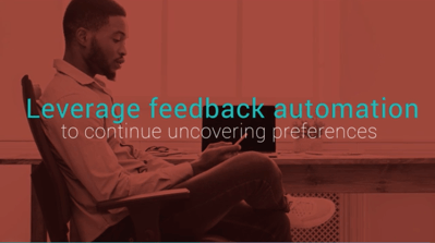 Leberage Feedback Automation to Discover Preferences